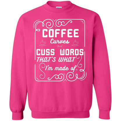 Coffee Curves And Cuss Words That's What I'm Made Of Shirt Heliconia