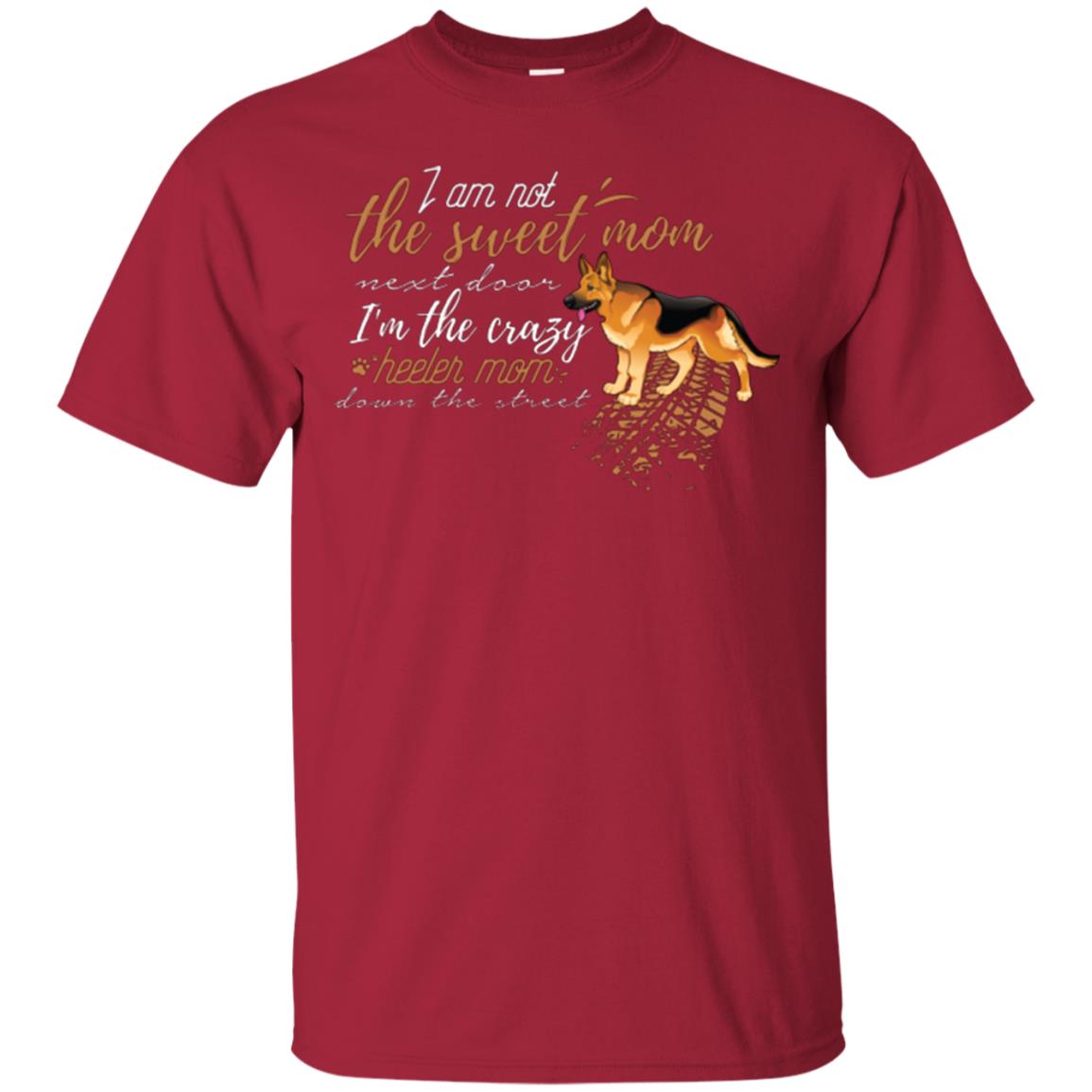 I'm Not The Sweet Mom Next Door I’m The Crazy Heeler Mom Down The Street Shirt Cardinal