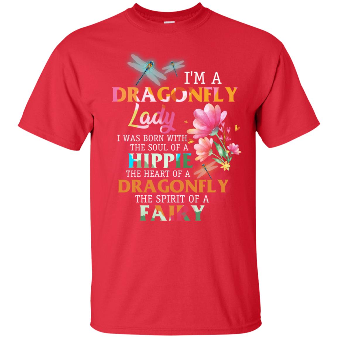 Im A Dragonfly Lady I Was Born With The Soul Of A Hippie The Heart Of A Dragonfly The Spirit Of A Fairy Red