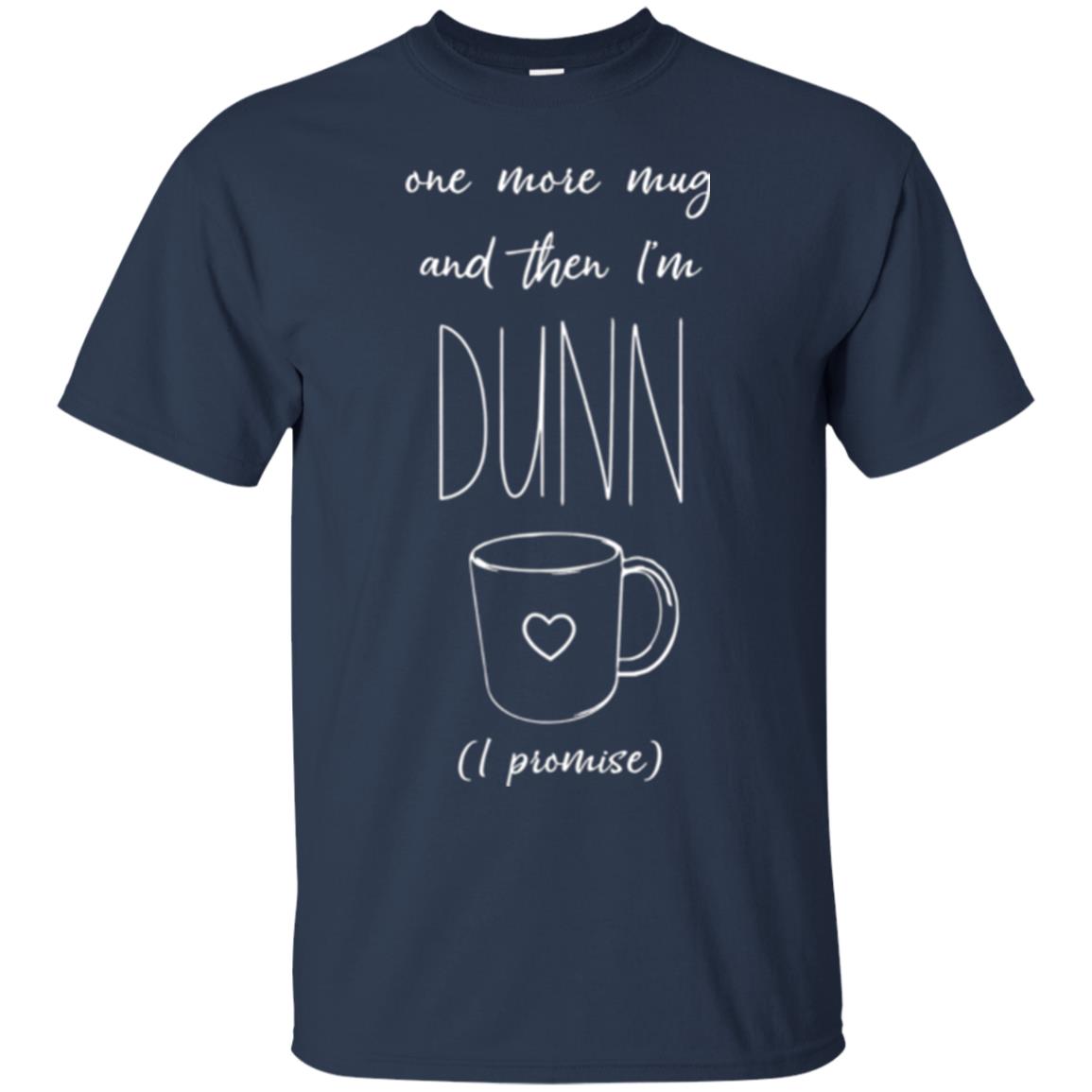 One More Mug And Then I_m Dunn T-shirt Funny Promises Navy