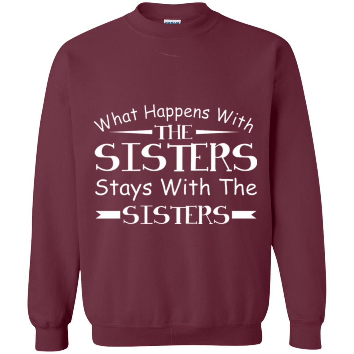 What Happens With Sisters Stays With Sisters Sister Sibling T-shirt Maroon