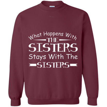 What Happens With Sisters Stays With Sisters Sister Sibling T-shirt Maroon