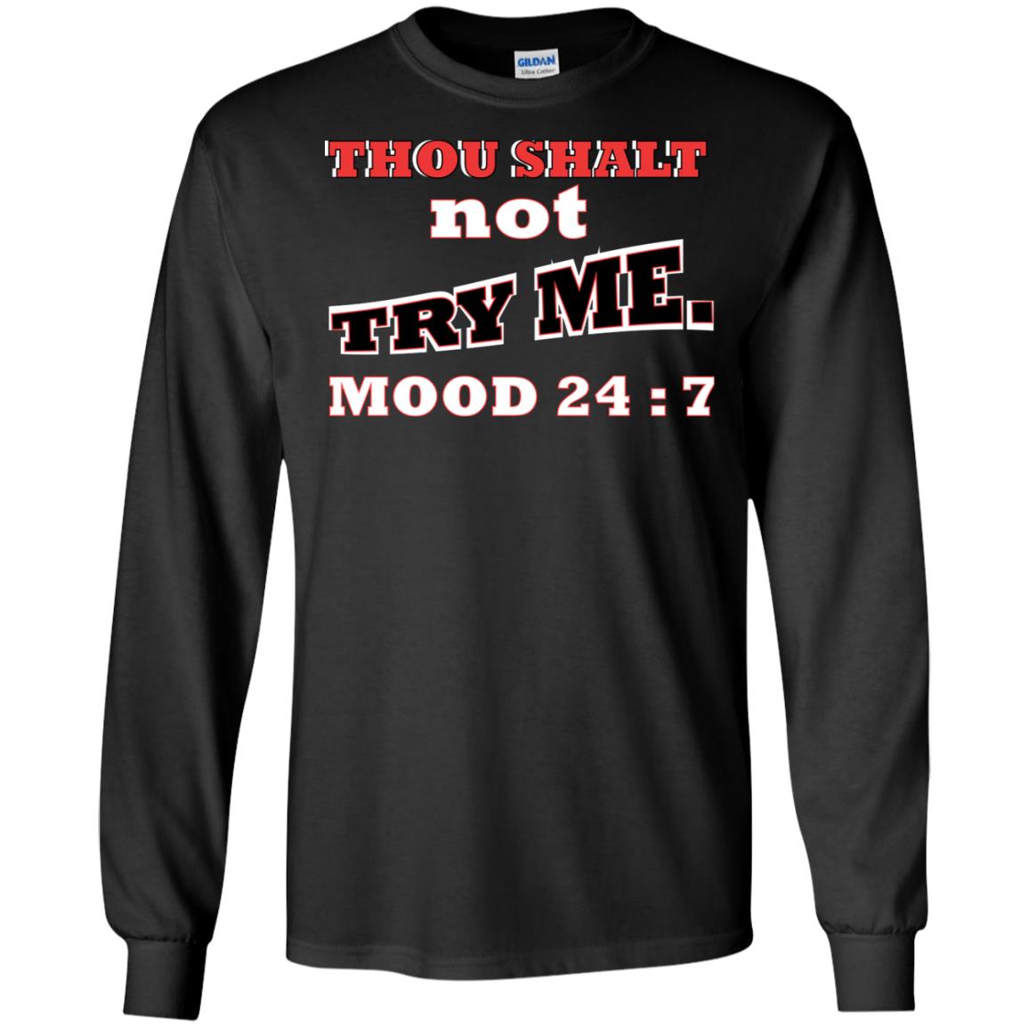 Thou Shalt Not Try Me Mood 24-7 Christian ShirtG240 Gildan LS Ultra Cotton T-Shirt
