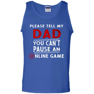 Please Tell My Dad You Cant Pause An Online Game Gaming ShirtG220 Gildan 100% Cotton Tank Top