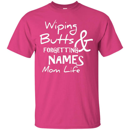 Mommy T-shirt Wiping Butts And Forgetting Names Mom Life Heliconia