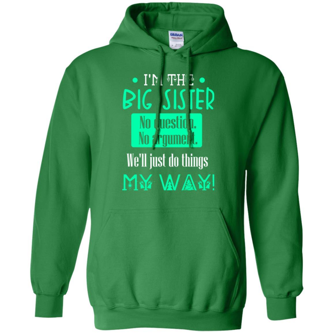 Sister T-shirt I'm The Big Sister No Question No Argument Irish Green