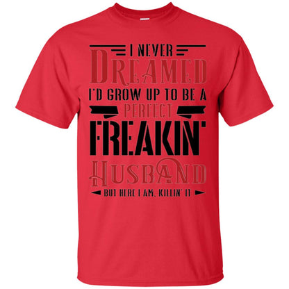 Wife T-shirt I Never Dreamed To Be A Perfect Freakin_ Husband Red