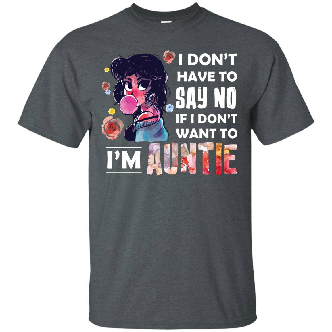 I Don_t Have To Say No If I Don_t Want To I_m Auntie Aunt Shirt Dark Heather