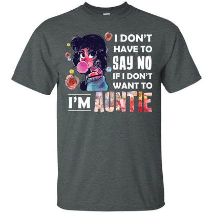 I Don_t Have To Say No If I Don_t Want To I_m Auntie Aunt Shirt Dark Heather