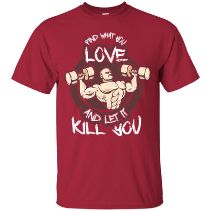 Find What You Love And Let It Kill You Fitness T-shirt Cardinal