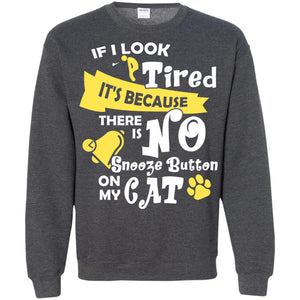 If I Look Tired It_s Because There Is No Snooze Button On My CatG180 Gildan Crewneck Pullover Sweatshirt 8 oz.