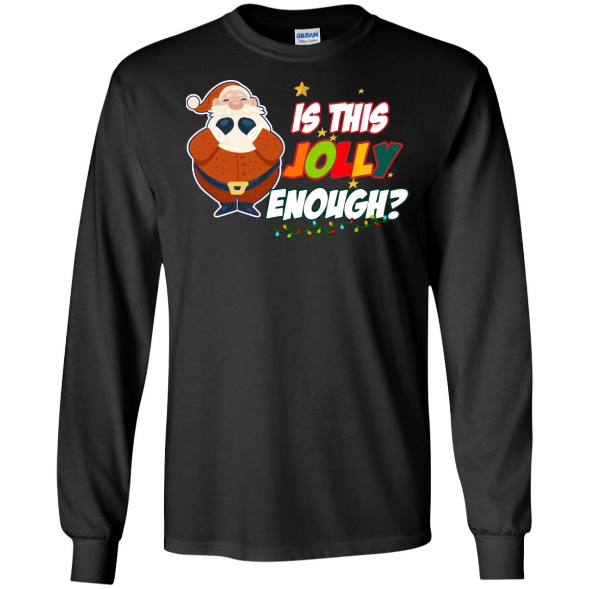 Is This Jolly Enough Santa Claus X-mas Quote ShirtG240 Gildan LS Ultra Cotton T-Shirt
