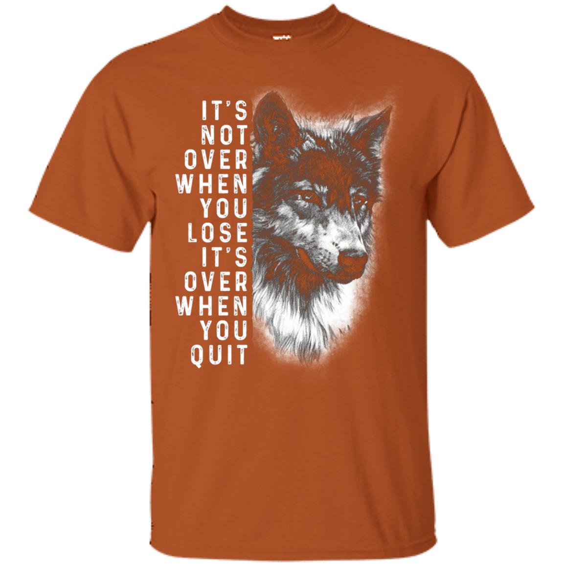 It_s Not Over When You Lose It_s Over When You Quit Shirt Texas Orange