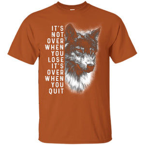 It_s Not Over When You Lose It_s Over When You Quit ShirtG200 Gildan Ultra Cotton T-Shirt