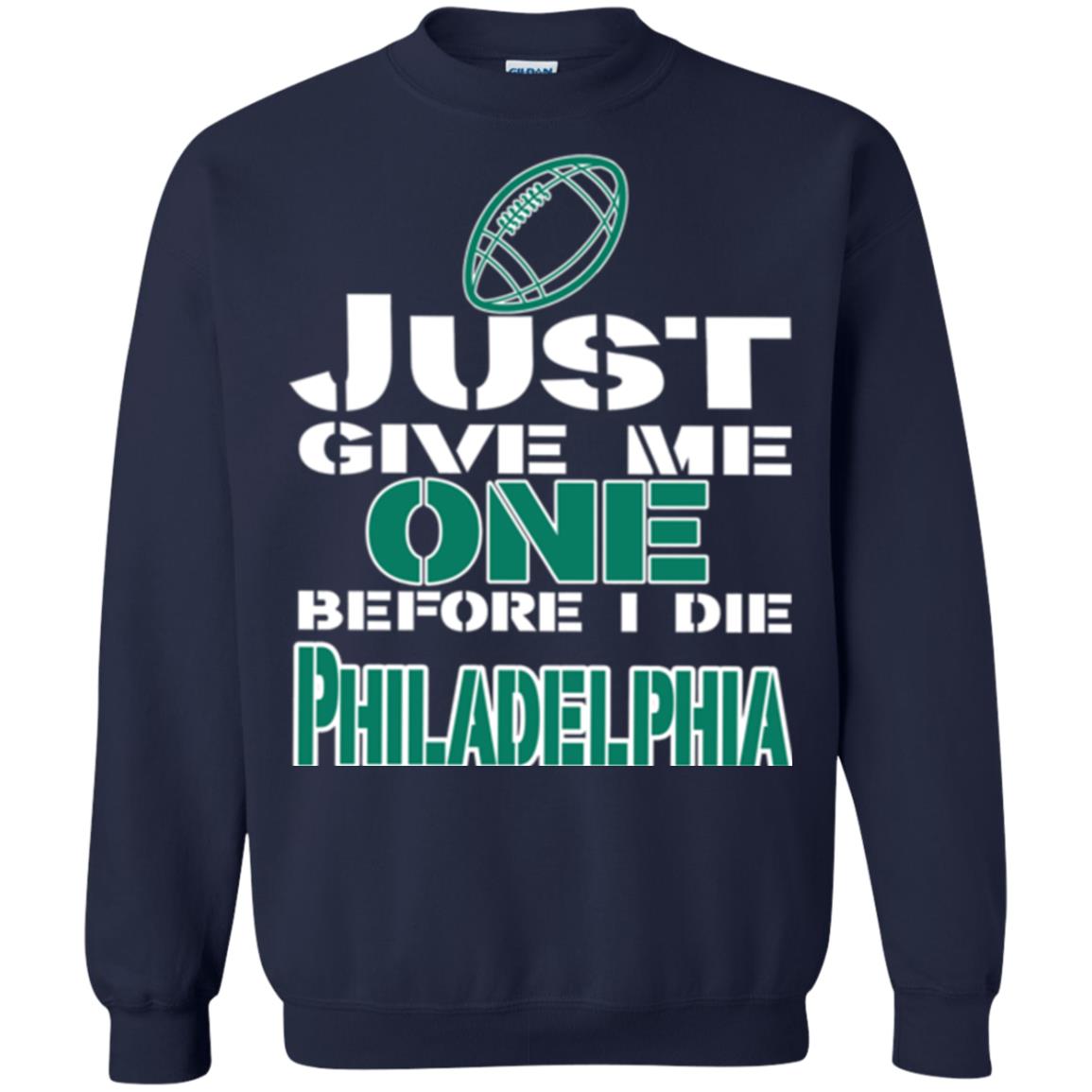 Football Lover T-shirt Just Give Me One Before I Die Philadelphia Navy