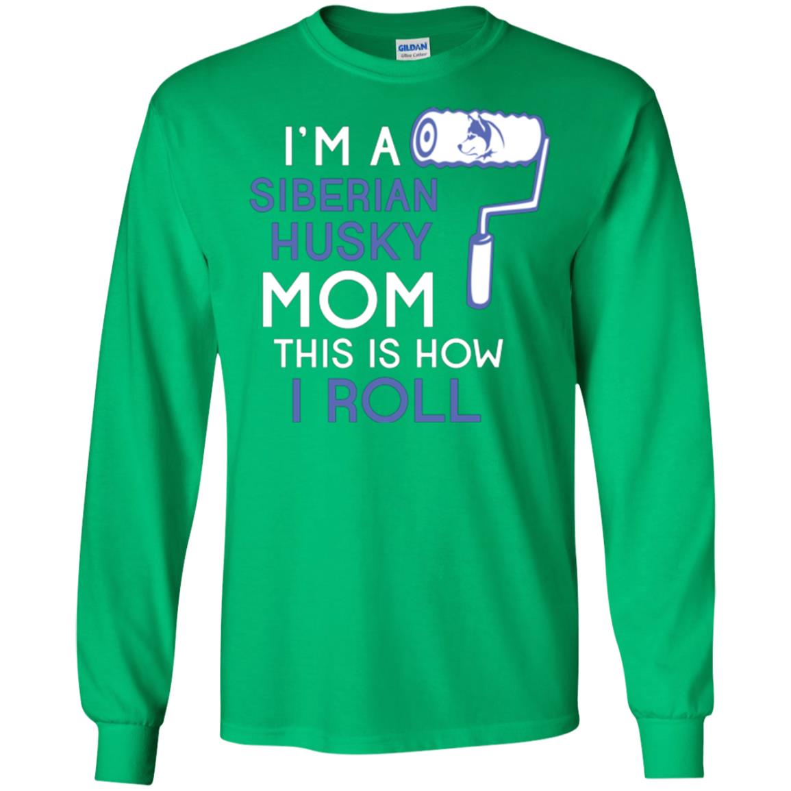 Siberian Husky Lover T-shirt I’m A Siberian Husky Mom This Is How I Roll Irish Green
