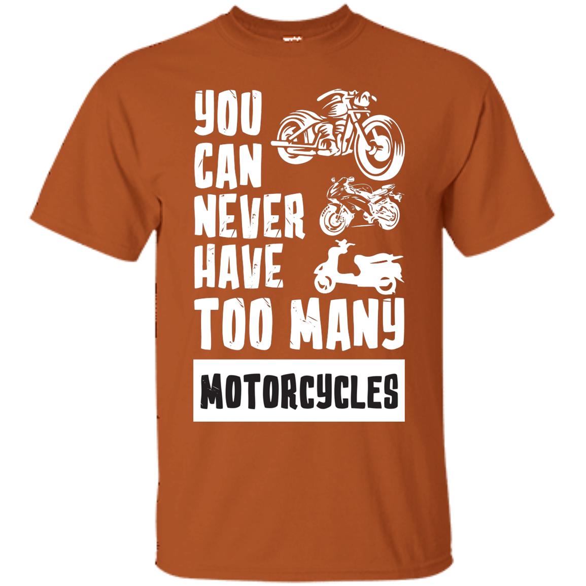 You Can Never Have Many Motorcycles Shirt Texas Orange