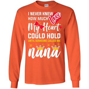 I Never Knew How Much Love My Heart Could Hold Until Someone Called Me NanaG240 Gildan LS Ultra Cotton T-Shirt
