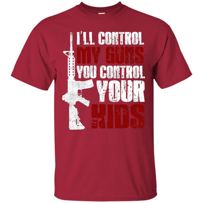 I Will Control My Guns You Control Your Kids Gun Control Shirt Cardinal