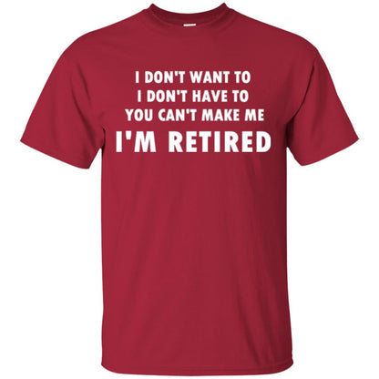 You Can't Make Me I'm Retired Retirement Funny T-shirt Cardinal