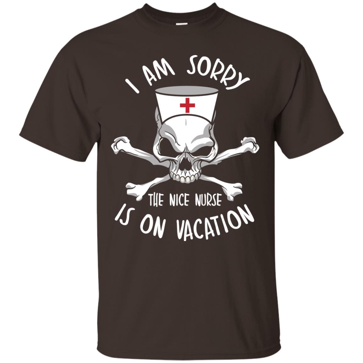 I Am Sorry The Nice Nurse Is On Vacation Nurse T-shirt Dark Chocolate