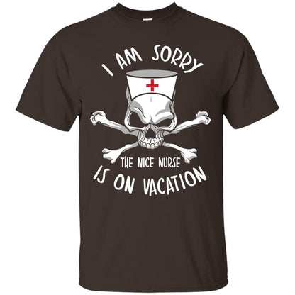 I Am Sorry The Nice Nurse Is On Vacation Nurse T-shirt Dark Chocolate