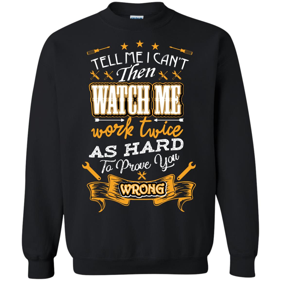 Tell Me I Can't Then Watch Me Work Twice As Hard To Prove You Wrong Auto Mechanic Shirt Black
