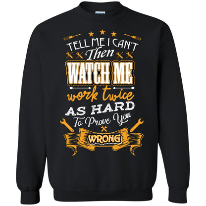 Tell Me I Can't Then Watch Me Work Twice As Hard To Prove You Wrong Auto Mechanic Shirt Black