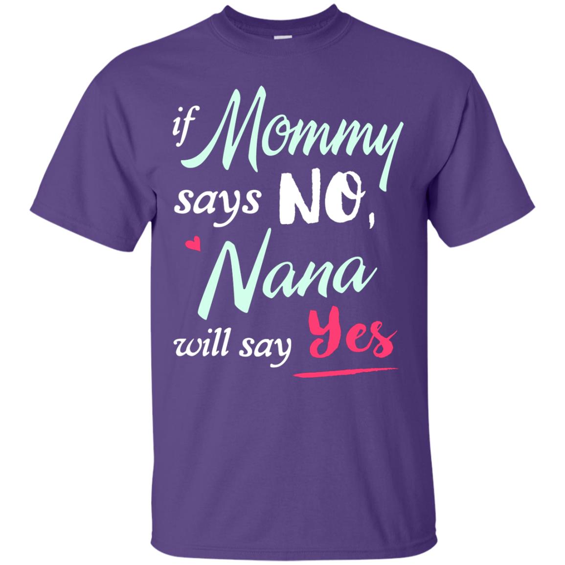 If Mommy Says No Nana Will Say Yes Nana Shirt Purple