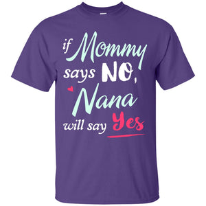 If Mommy Says No Nana Will Say Yes Nana ShirtG200 Gildan Ultra Cotton T-Shirt