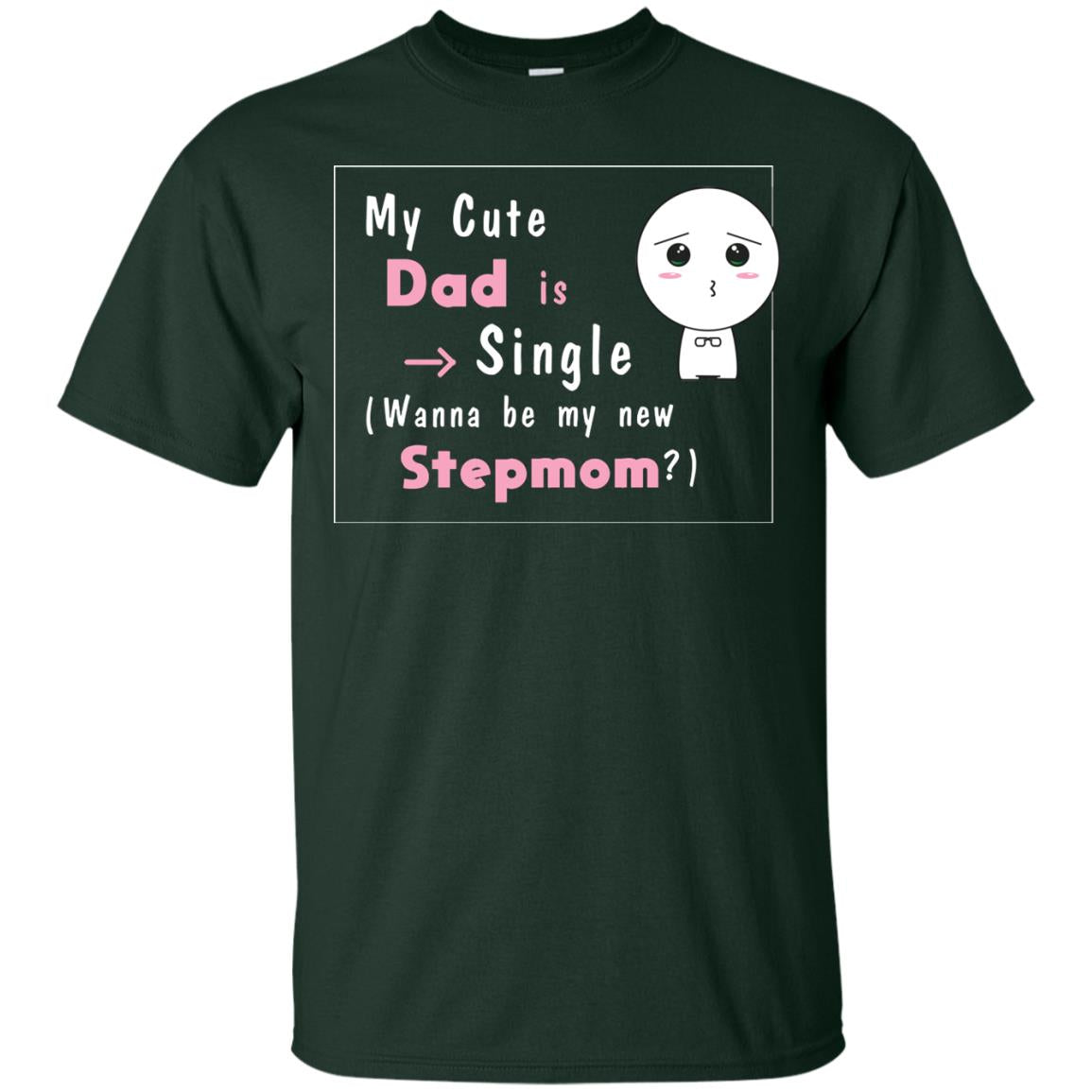 My Cute Dad Is Single Wanna Be My New Stepmom Shirt Forest