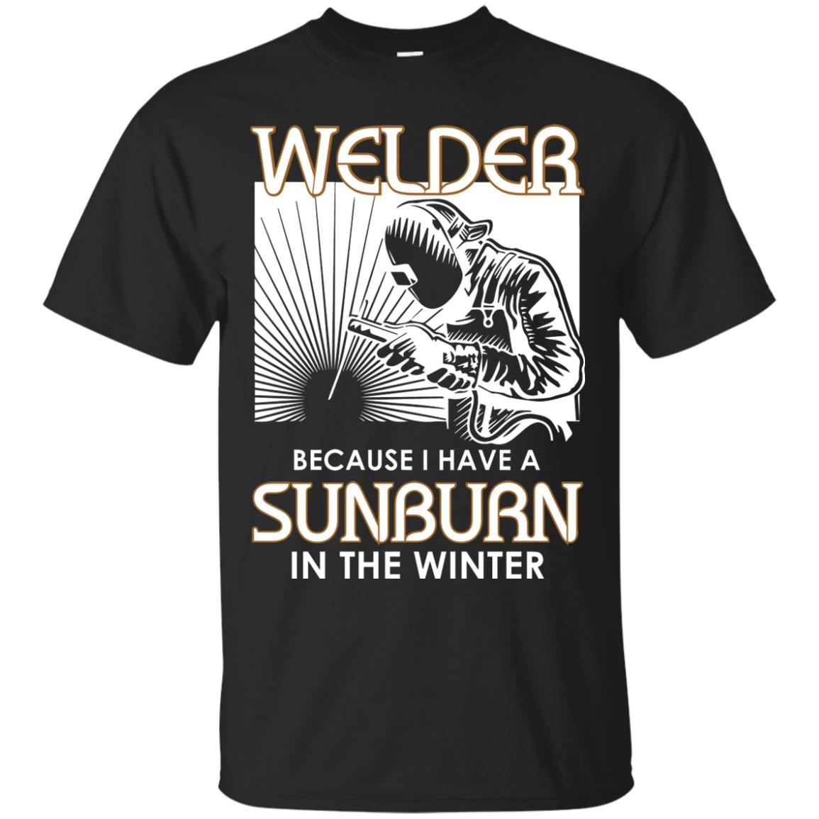 Welder Because I Have A Sunburn In The Winter Shirt Black