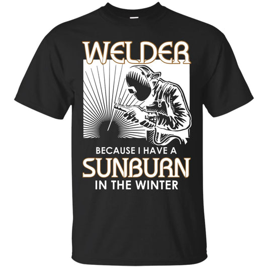Welder Because I Have A Sunburn In The Winter Shirt Black