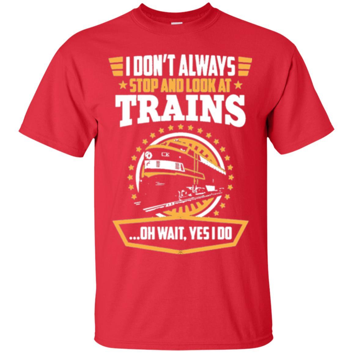 Helmsman T-shirt I Don't Always Stop Look At Trains Red
