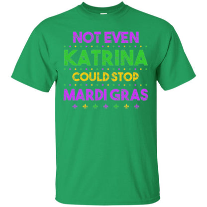 Mardi Gras T-shirt Not Even Katrina Could Stop Mardi Gras Irish Green