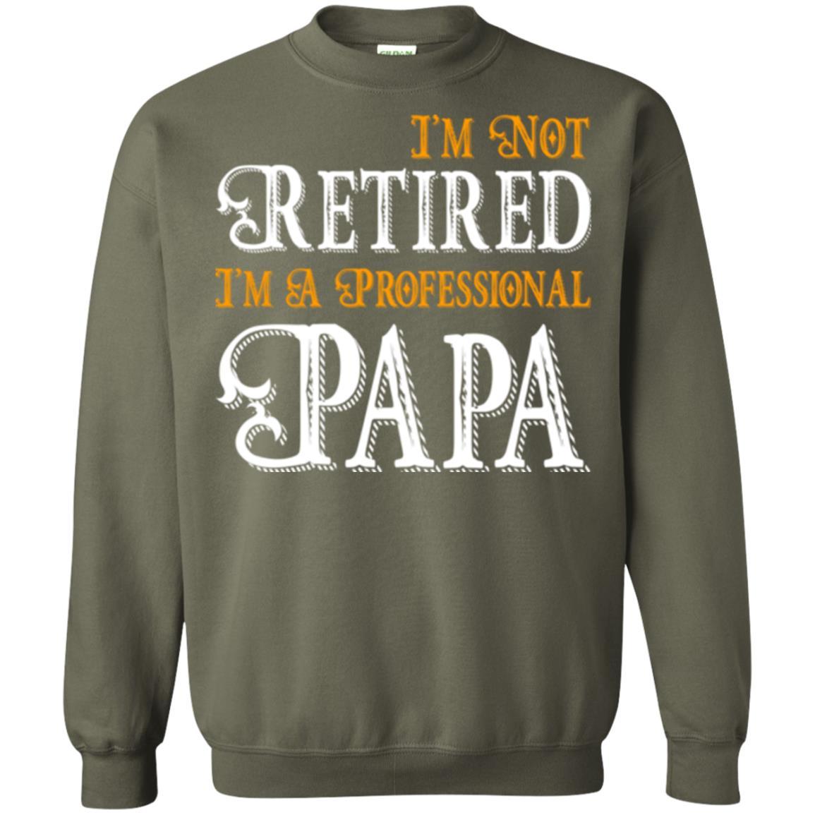 Papa T-shirt I'm Not Retired I'm A Professional Papa Military Green