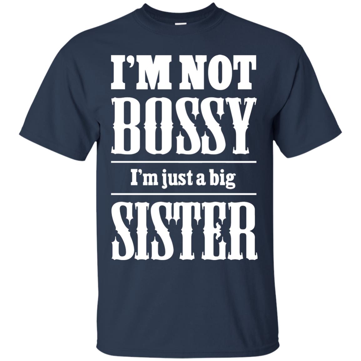 I'm Not Bossy I'm Just A Big Sister Family Shirt Navy