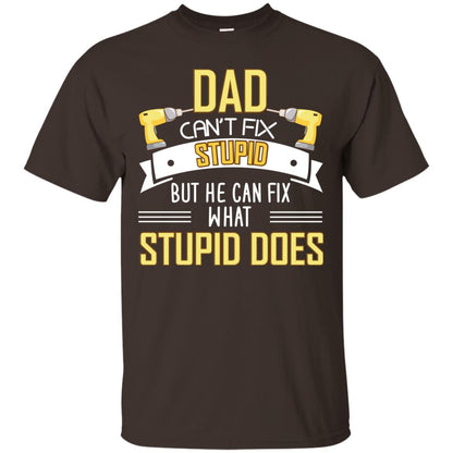 Dad Can't Fix Stupid But He Can Fix What Stupid Does Daddy Shirt Dark Chocolate