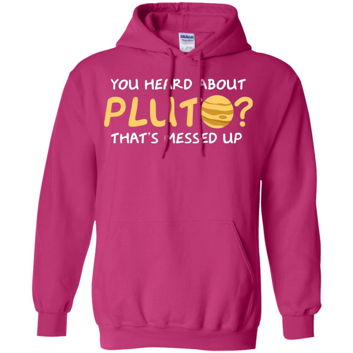You Heard About Pluto That Is Messed Up Psych Shirt Heliconia