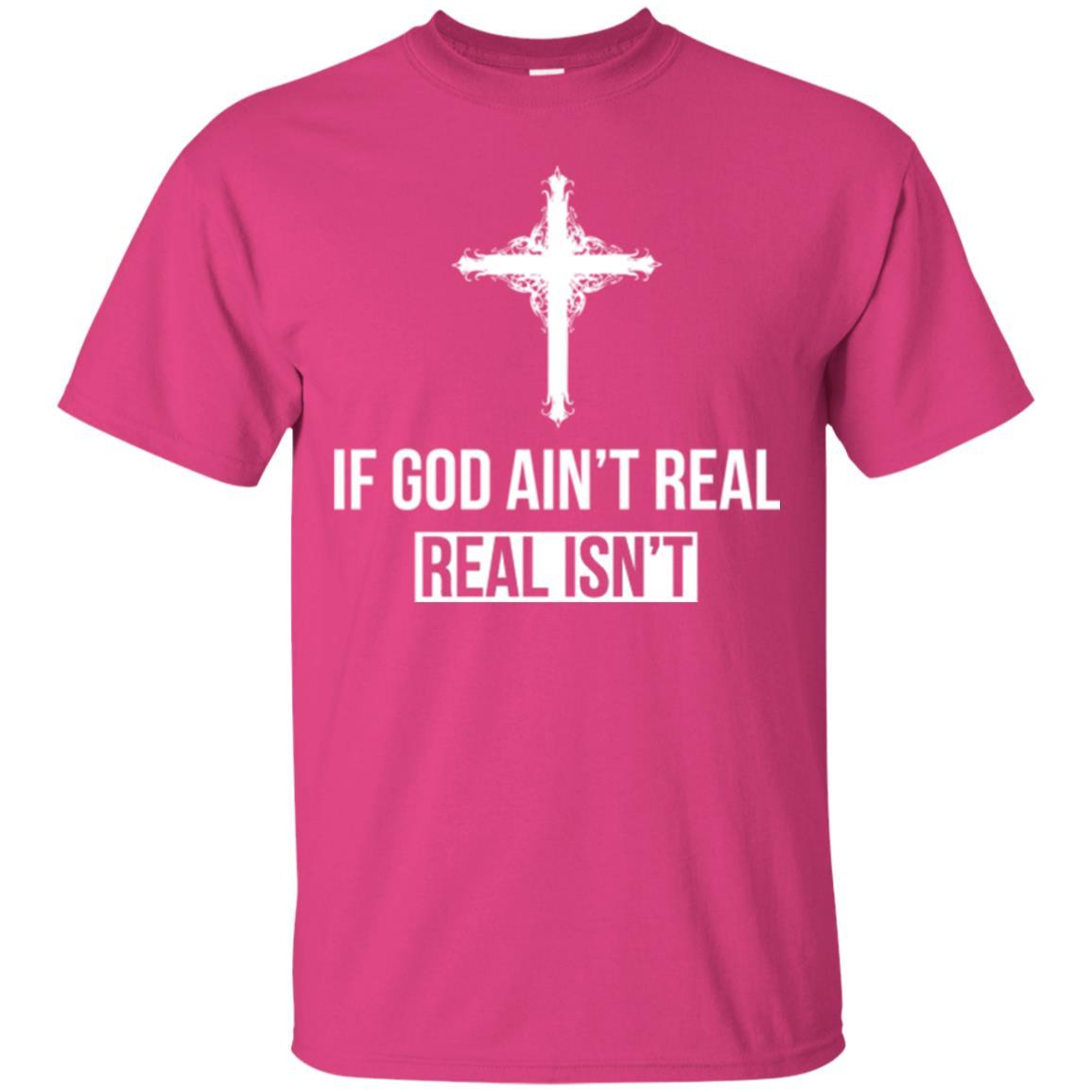 Christian T-shirt If God Ain't Real Real Isn't Heliconia