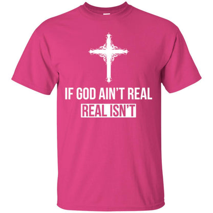 Christian T-shirt If God Ain't Real Real Isn't Heliconia