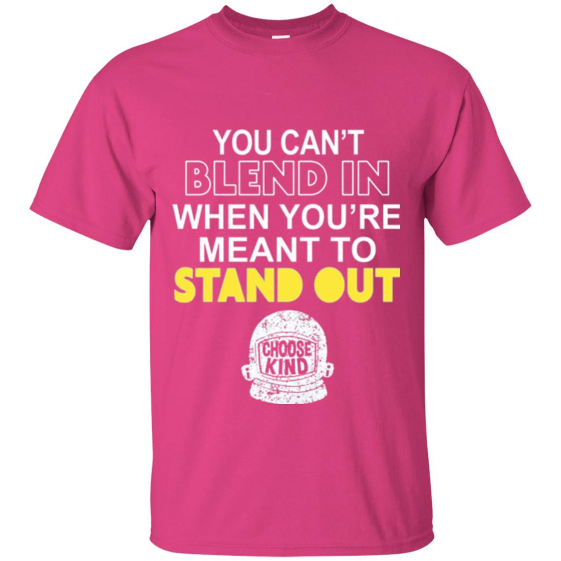 Anti Bullying T-shirt You Can't Blend In When You're Meant To Stand Out Heliconia