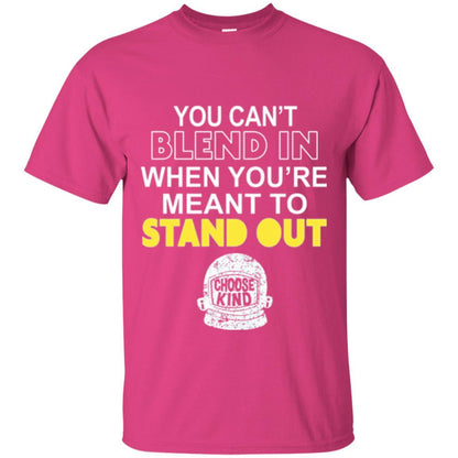 Anti Bullying T-shirt You Can't Blend In When You're Meant To Stand Out Heliconia