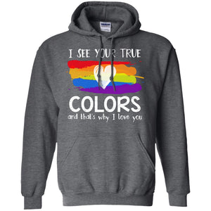 I See Your True Colors And That's Why I Love You Lgbt ShirtG185 Gildan Pullover Hoodie 8 oz.