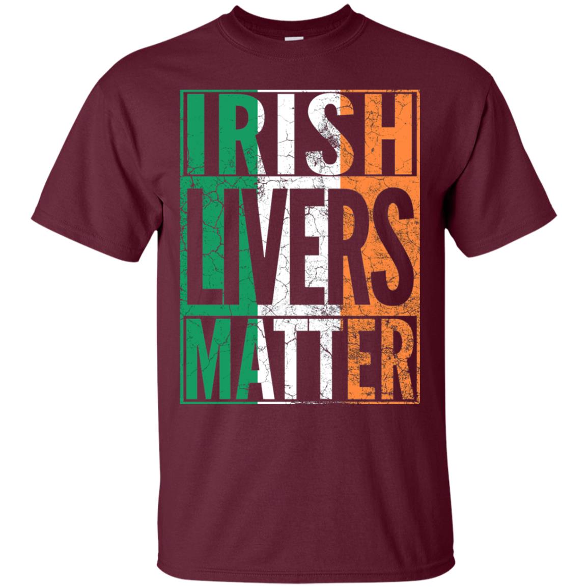 Irish Livers Matter St. Patrick_s Day T-shirt Maroon