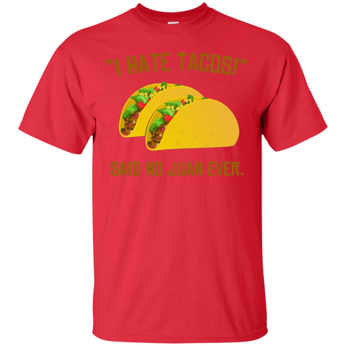 I Hate Tacos Said No Juan Ever Cinco De Mayo T-shirt Red