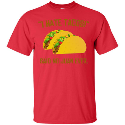 I Hate Tacos Said No Juan Ever Cinco De Mayo T-shirt Red