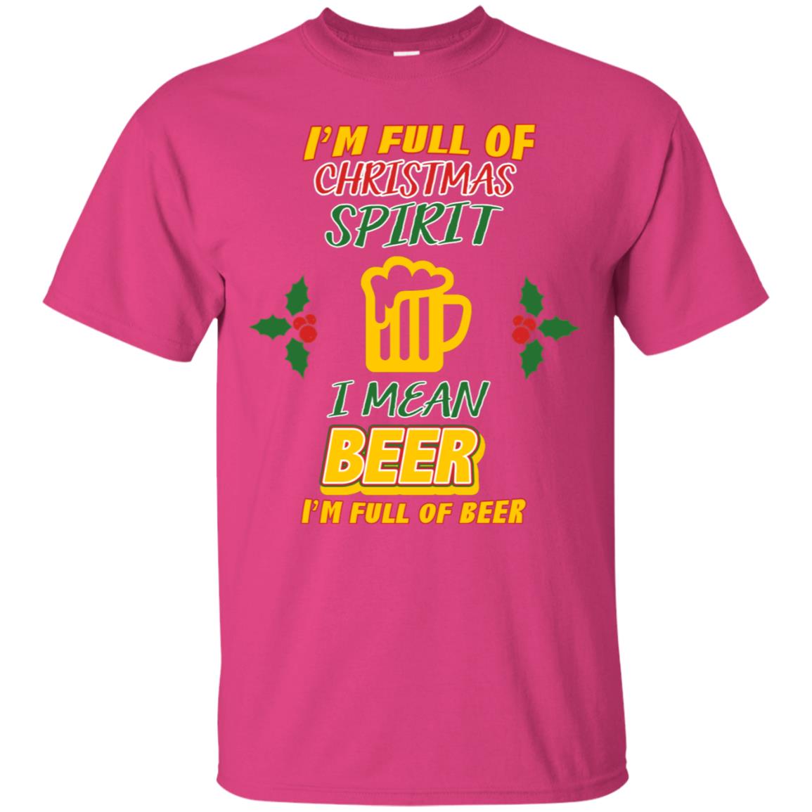 I'm Full Of Christmas Spirit I Mean Beer I'm Full Of Beer Shirt Heliconia