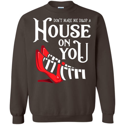 Dont Make Me Drop A House On You Shirt Dark Chocolate