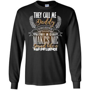 They Call Me Daddy Because Partner In Crime Makes Me Sound Like A Bad Influence T-shirt